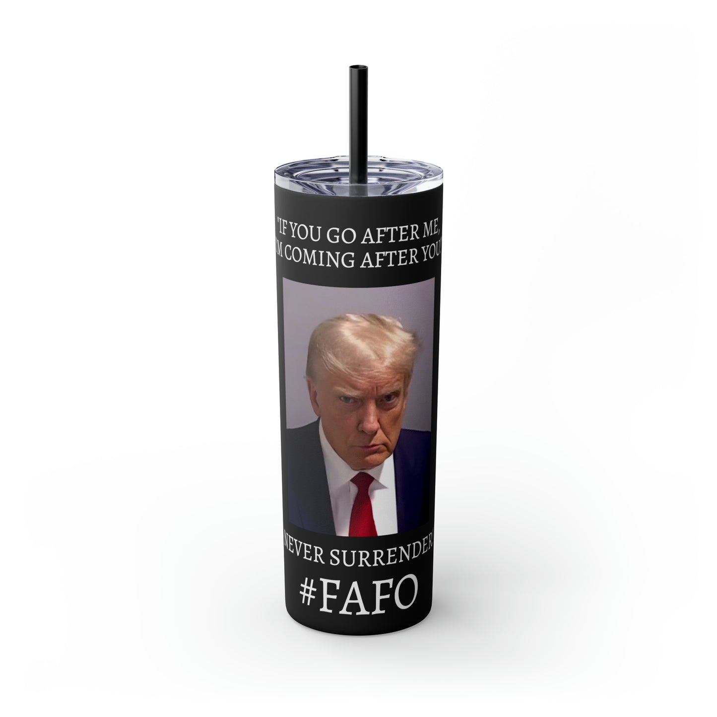 FAFO Trump Mug Shot Never Surrender Skinny Tumbler with Straw, 20oz