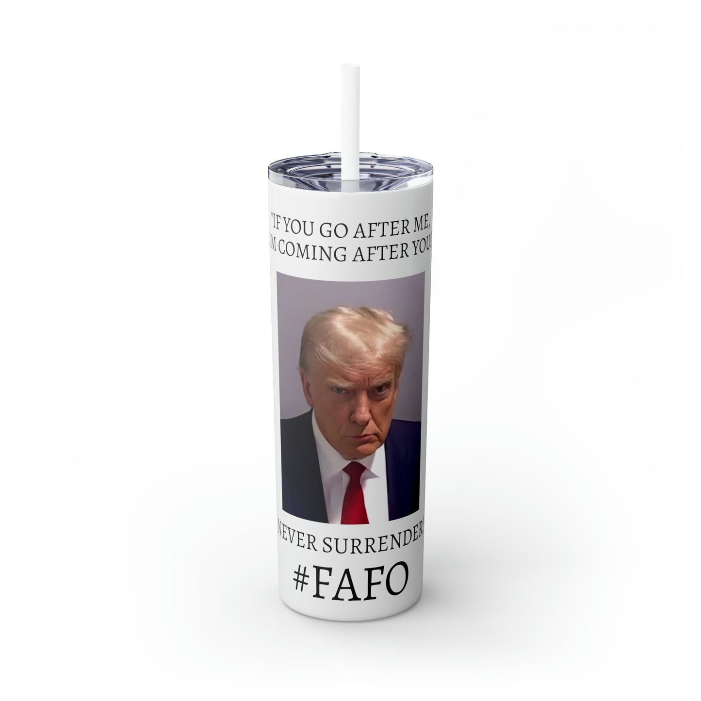 FAFO Trump Mug Shot Never Surrender Skinny Tumbler with Straw, 20oz